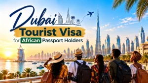 Dubai Tourist Visa for African Passport Holders